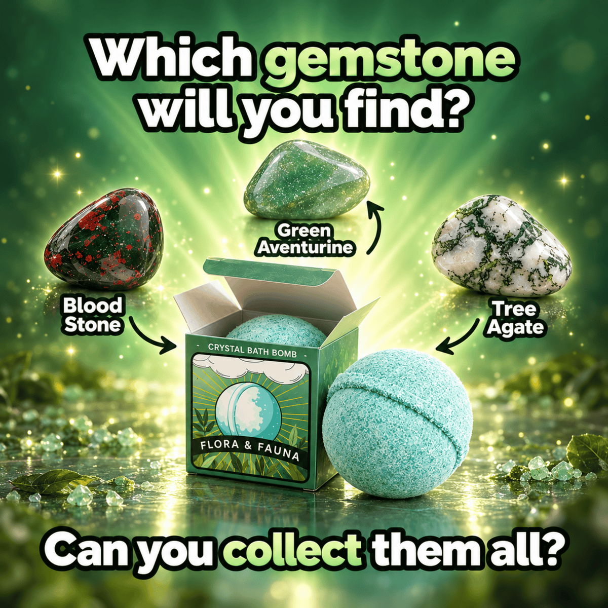 A promotional graphic for crystal bath bombs showing an open box labeled 'Flora & Fauna' with a mint green bath bomb in front, surrounded by labeled gemstone examples: Blood Stone, Green Aventurine, and Tree Agate. Large text asks, 'Which gemstone will you find?' and 'Can you collect them all?' on a sparkling green background.